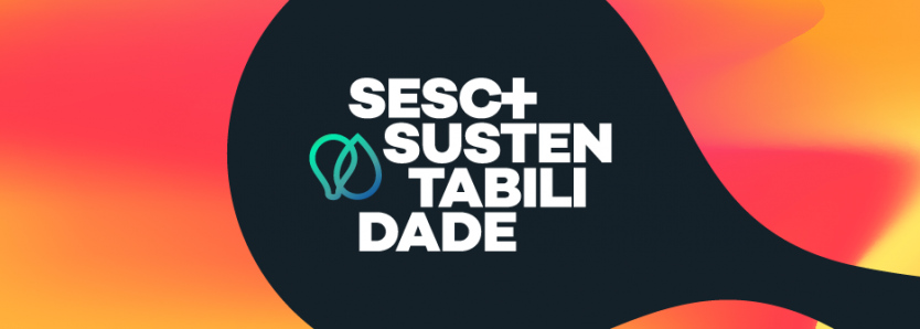 Seminário Sesc+ Sustentabilidade Dicas de sustentabilidade - consumo consciente